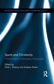 Sports and Christianity : Historical and Contemporary Perspectives