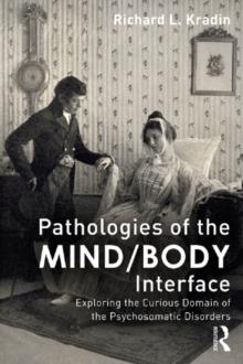 Pathologies of the Mind/Body Interface : Exploring the Curious Domain of the Psychosomatic Disorders