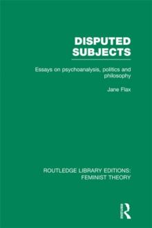 Disputed Subjects (RLE Feminist Theory) : Essays on Psychoanalysis, Politics and Philosophy