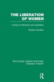 The Liberation of Women (RLE Feminist Theory) : A Study of Patriarchy and Capitalism