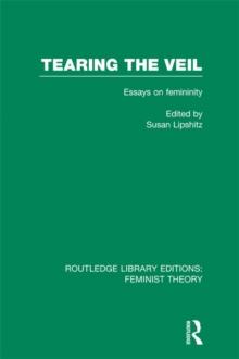 Tearing the Veil (RLE Feminist Theory) : Essays on Femininity