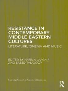 Resistance in Contemporary Middle Eastern Cultures : Literature, Cinema and Music