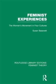 Feminist Experiences (RLE Feminist Theory) : The Women's Movement in Four Cultures