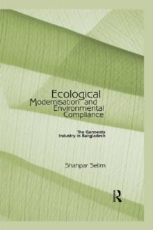 Ecological Modernisation and Environmental Compliance : The Garments Industry in Bangladesh