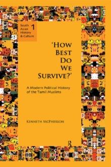 'How Best Do We Survive?' : A Modern Political History of the Tamil Muslims