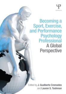 Becoming a Sport, Exercise, and Performance Psychology Professional : A Global Perspective