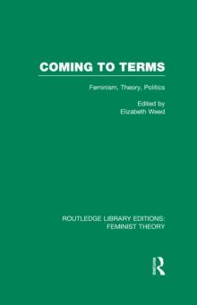 Coming to Terms (RLE Feminist Theory) : Feminism, Theory, Politics