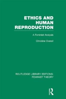 Ethics and Human Reproduction (RLE Feminist Theory) : A Feminist Analysis