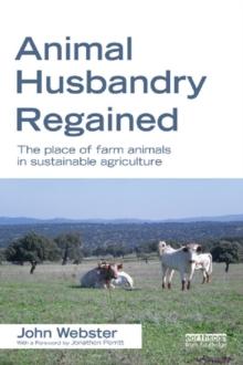 Animal Husbandry Regained : The Place of Farm Animals in Sustainable Agriculture