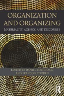 Organization and Organizing : Materiality, Agency and Discourse