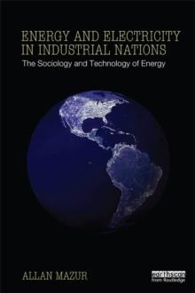 Energy and Electricity in Industrial Nations : The Sociology and Technology of Energy