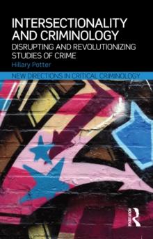 Intersectionality and Criminology : Disrupting and revolutionizing studies of crime