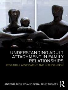 Understanding Adult Attachment in Family Relationships : Research, Assessment and Intervention