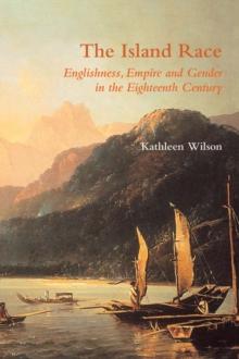 The Island Race : Englishness, Empire and Gender in the Eighteenth Century