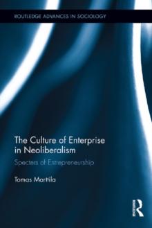 The Culture of Enterprise in Neoliberalism : Specters of Entrepreneurship