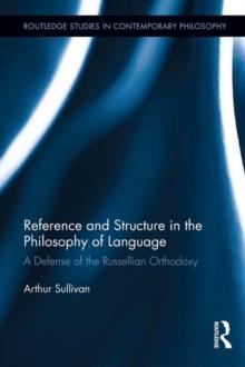 Reference and Structure in the Philosophy of Language : A Defense of the Russellian Orthodoxy