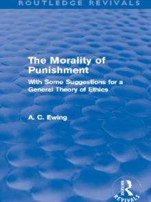 The Morality of Punishment (Routledge Revivals) : With Some Suggestions for a General Theory of Ethics