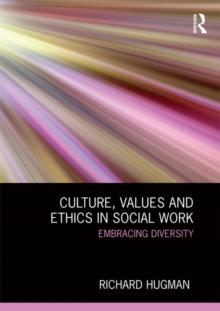 Culture, Values and Ethics in Social Work : Embracing Diversity