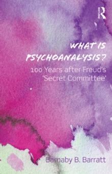 What Is Psychoanalysis? : 100 Years after Freud's 'Secret Committee'