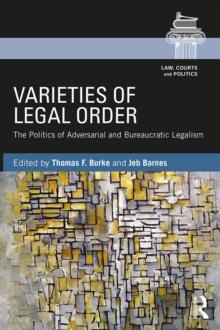 Varieties of Legal Order : The Politics of Adversarial and Bureaucratic Legalism