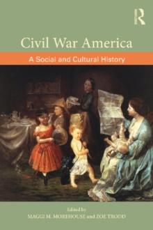 Civil War America : A Social and Cultural History with Primary Sources