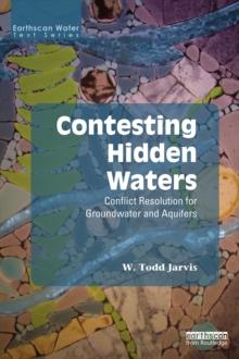 Contesting Hidden Waters : Conflict Resolution for Groundwater and Aquifers