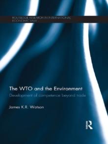 The WTO and the Environment : Development of competence beyond trade