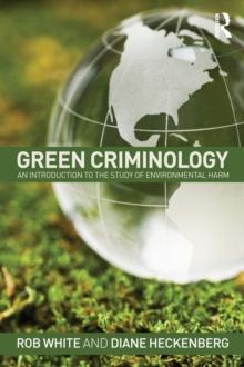 Green Criminology : An Introduction to the Study of Environmental Harm