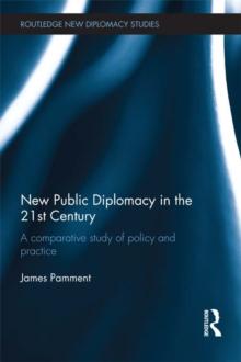 New Public Diplomacy in the 21st Century : A Comparative Study of Policy and Practice