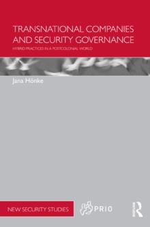 Transnational Companies and Security Governance : Hybrid Practices in a Postcolonial World