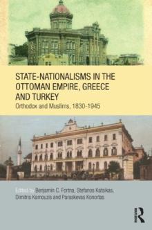 State-Nationalisms in the Ottoman Empire, Greece and Turkey : Orthodox and Muslims, 1830-1945