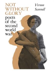 Not Without Glory : The Poets of the Second World War