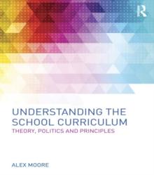 Understanding the School Curriculum : Theory, politics and principles