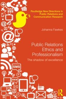 Public Relations Ethics and Professionalism : The Shadow of Excellence