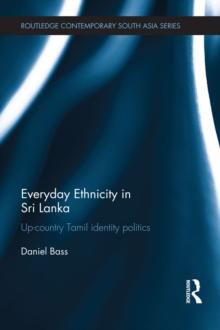 Everyday Ethnicity in Sri Lanka : Up-country Tamil Identity Politics