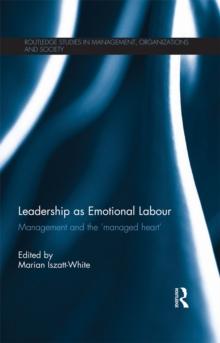 Leadership as Emotional Labour : Management and the 'Managed Heart'