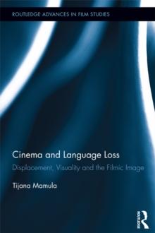 Cinema and Language Loss : Displacement, Visuality and the Filmic Image