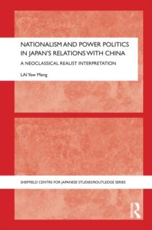 Nationalism and Power Politics in Japan's Relations with China : A Neoclassical Realist Interpretation