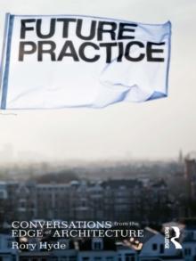 Future Practice : Conversations from the Edge of Architecture