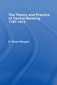 Theory and Practice of Central Banking : 1797-1913