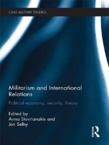 Militarism and International Relations : Political Economy, Security, Theory