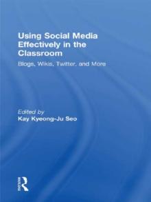 Using Social Media Effectively in the Classroom : Blogs, Wikis, Twitter, and More