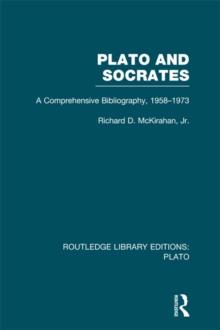 Plato and Socrates (RLE: Plato) : A Comprehensive Bibliography 1958-1973.