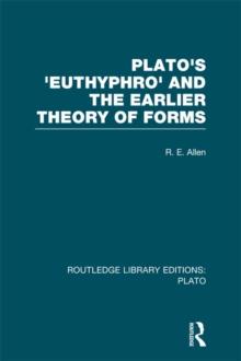 Plato's Euthyphro and the Earlier Theory of Forms (RLE: Plato) : A Re-Interpretation of the Republic