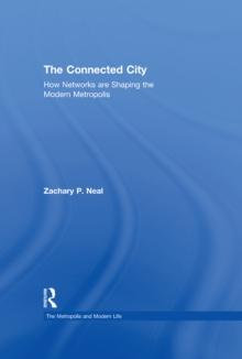 The Connected City : How Networks are Shaping the Modern Metropolis