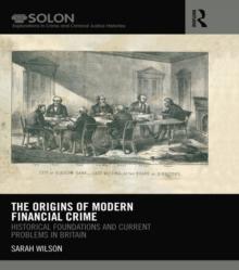 The Origins of Modern Financial Crime : Historical foundations and current problems in Britain