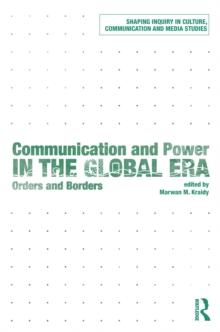 Communication and Power in the Global Era : Orders and Borders