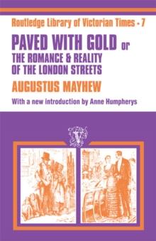 Paved with Gold : The Romance and Reality of the London Street