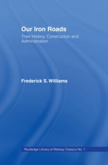 Our Iron Roads : Their History, Construction and Administraton