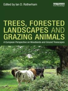 Trees, Forested Landscapes and Grazing Animals : A European Perspective on Woodlands and Grazed Treescapes